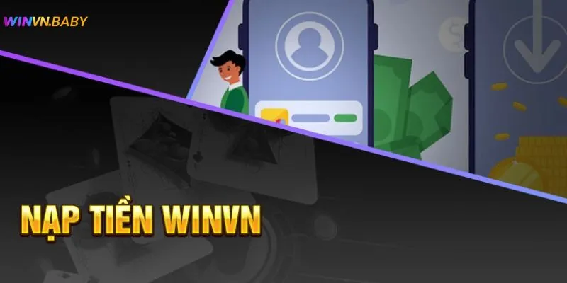 Nạp Tiền Winvn - Quy Trình Hướng Dẫn Đơn Giản Với 5 Bước